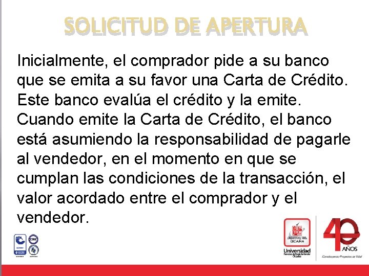 SOLICITUD DE APERTURA Inicialmente, el comprador pide a su banco que se emita a