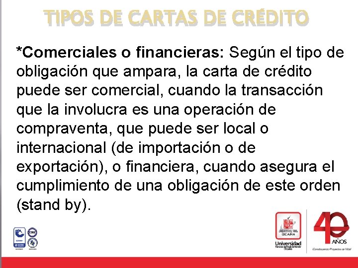 TIPOS DE CARTAS DE CRÉDITO *Comerciales o financieras: Según el tipo de obligación que
