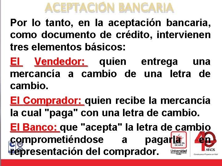 ACEPTACIÓN BANCARIA Por lo tanto, en la aceptación bancaria, como documento de crédito, intervienen