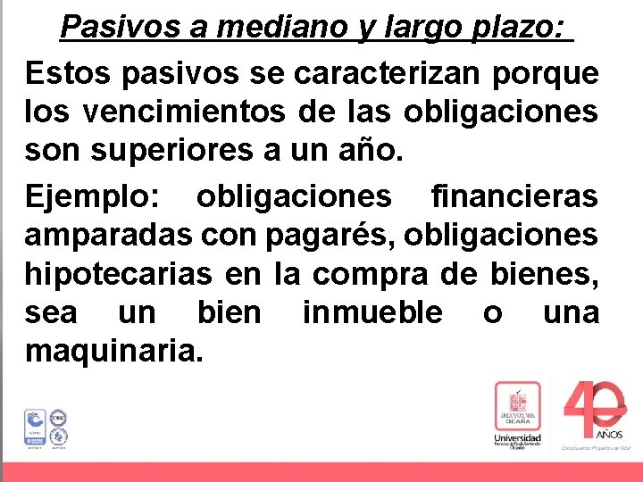 Pasivos a mediano y largo plazo: Estos pasivos se caracterizan porque los vencimientos de