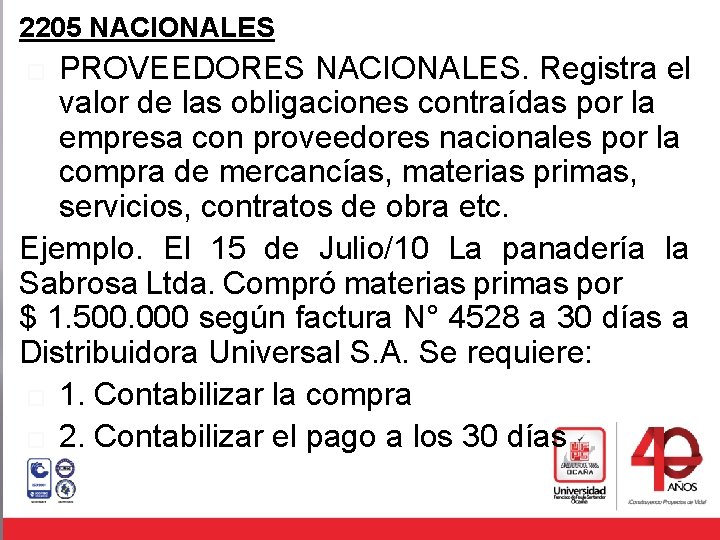 2205 NACIONALES PROVEEDORES NACIONALES. Registra el valor de las obligaciones contraídas por la empresa