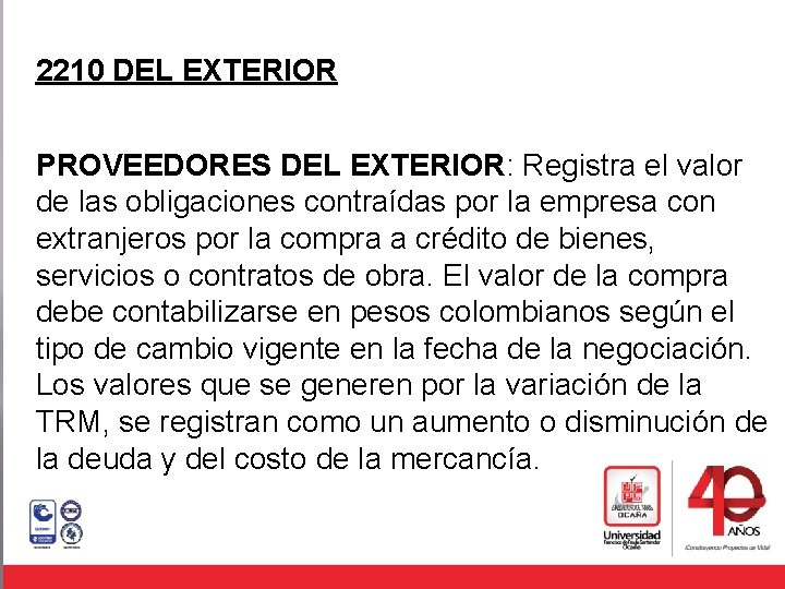 2210 DEL EXTERIOR PROVEEDORES DEL EXTERIOR: Registra el valor de las obligaciones contraídas por