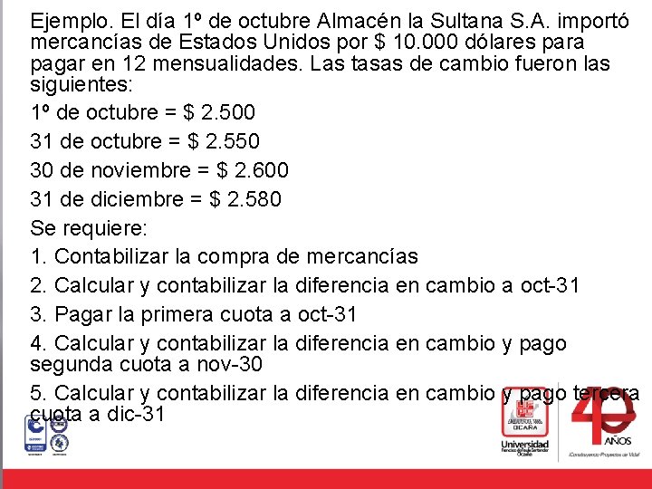 Ejemplo. El día 1º de octubre Almacén la Sultana S. A. importó mercancías de