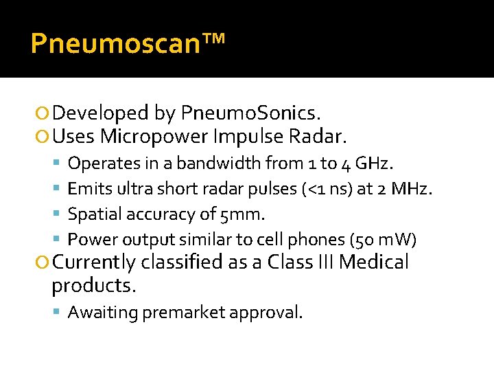 Pneumoscan™ Developed by Pneumo. Sonics. Uses Micropower Impulse Radar. Operates in a bandwidth from