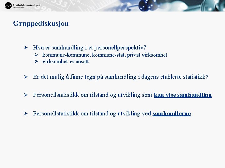 Gruppediskusjon Ø Hva er samhandling i et personellperspektiv? Ø kommune-kommune, kommune-stat, privat virksomhet Ø