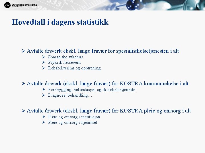 Hovedtall i dagens statistikk Ø Avtalte årsverk ekskl. lange fravær for spesialisthelsetjenesten i alt