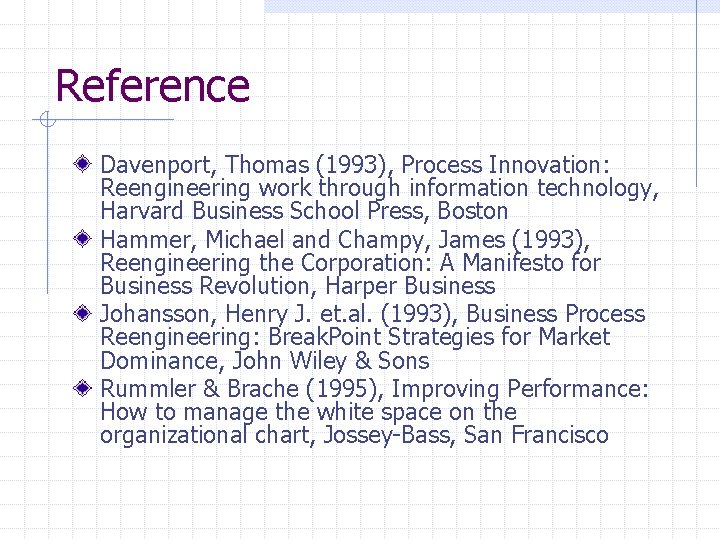 Reference Davenport, Thomas (1993), Process Innovation: Reengineering work through information technology, Harvard Business School