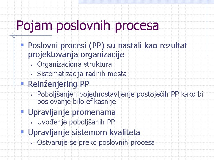 Pojam poslovnih procesa § Poslovni procesi (PP) su nastali kao rezultat projektovanja organizacije §