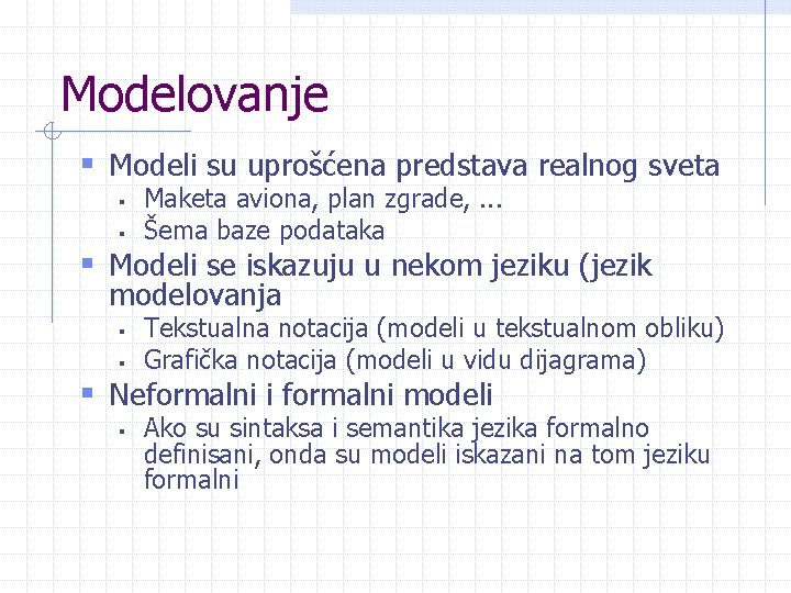 Modelovanje § Modeli su uprošćena predstava realnog sveta § § Maketa aviona, plan zgrade, Modelovanje § Modeli su uprošćena predstava realnog sveta § § Maketa aviona, plan zgrade,