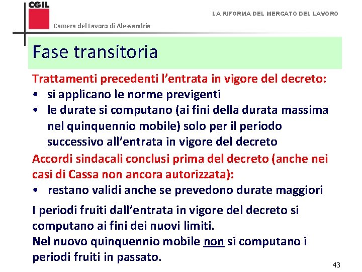 LA RIFORMA DEL MERCATO DEL LAVORO Camera del Lavoro di Alessandria Fase transitoria Trattamenti