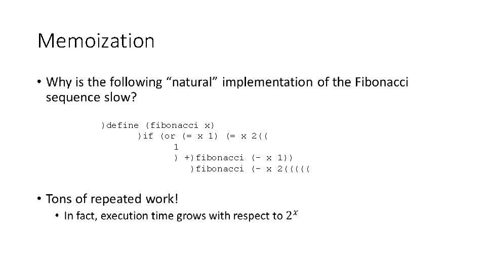 Memoization • )define (fibonacci x) )if (or (= x 1) (= x 2(( 1