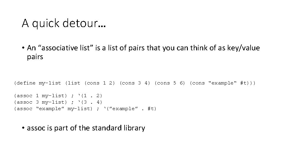 A quick detour… • An “associative list” is a list of pairs that you