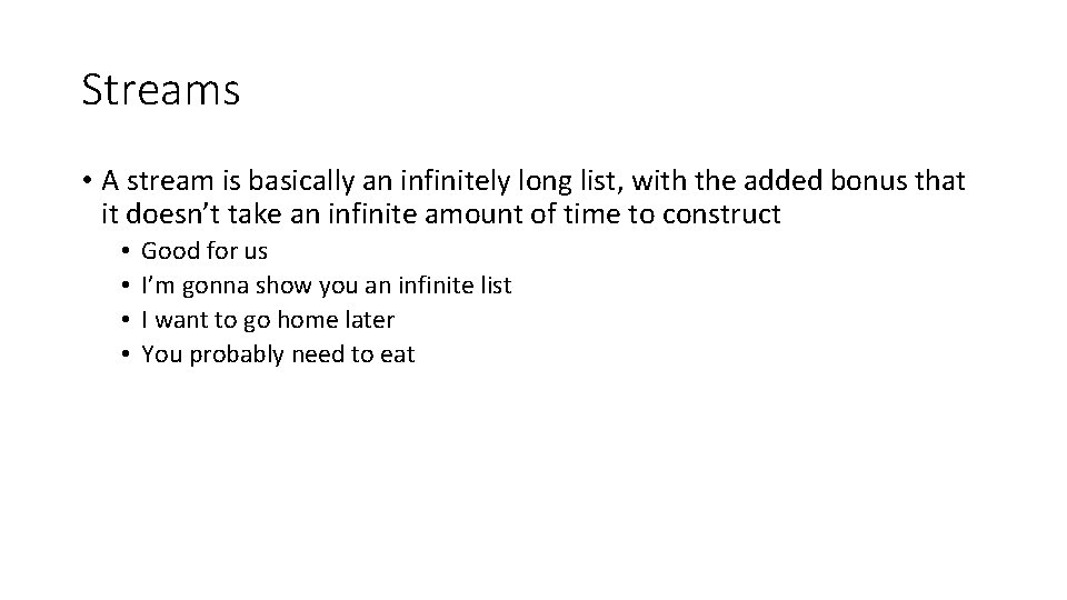 Streams • A stream is basically an infinitely long list, with the added bonus
