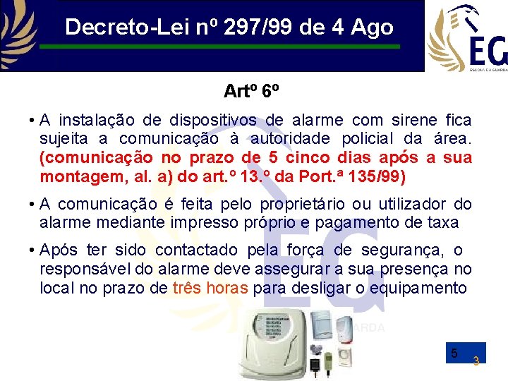 Decreto-Lei nº 297/99 de 4 Ago Artº 6º • A instalação de dispositivos de