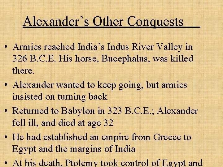 Alexander’s Other Conquests • Armies reached India’s Indus River Valley in 326 B. C.