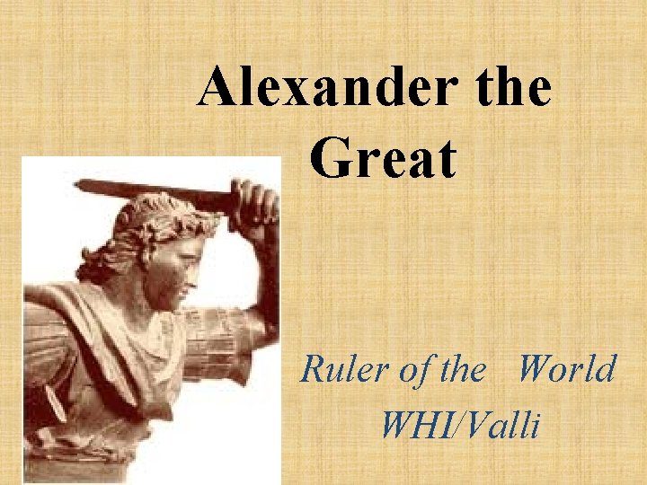 Alexander the Great Ruler of the World WHI/Valli 