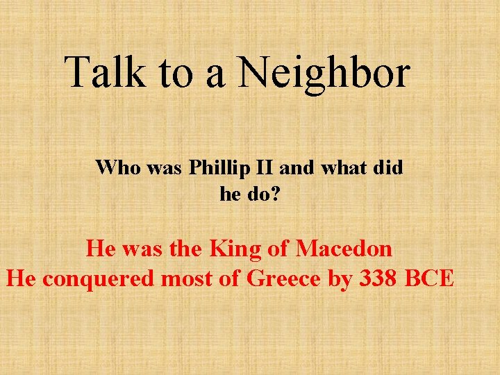 Talk to a Neighbor Who was Phillip II and what did he do? He