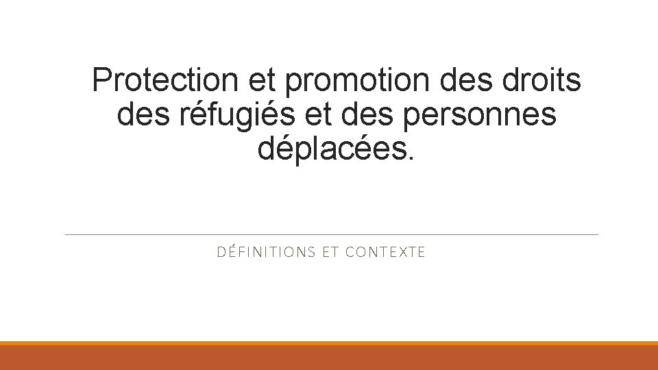 Protection et promotion des droits des réfugiés et des personnes déplacées. DÉFINITIONS ET CONTEXTE