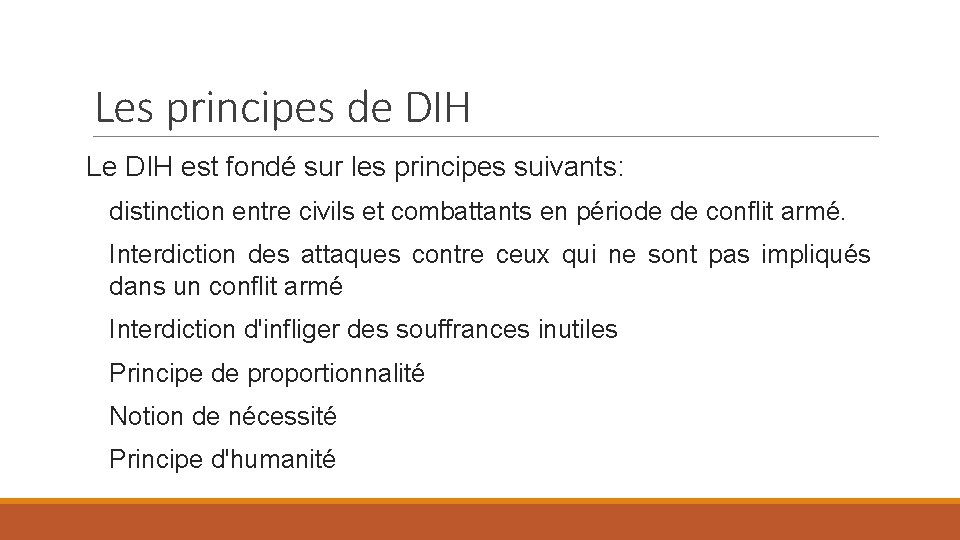 Les principes de DIH Le DIH est fondé sur les principes suivants: distinction entre
