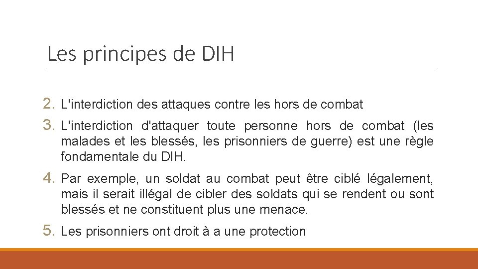 Les principes de DIH 2. L'interdiction des attaques contre les hors de combat 3.