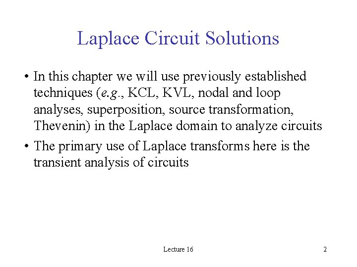 Laplace Circuit Solutions • In this chapter we will use previously established techniques (e.