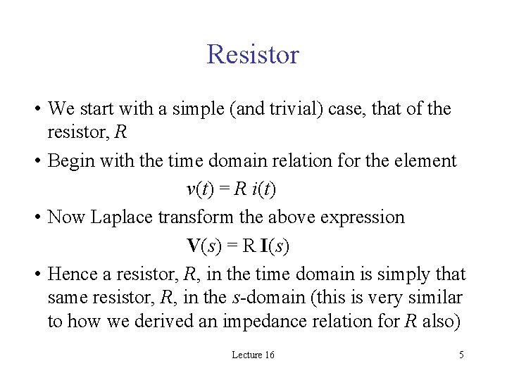 Resistor • We start with a simple (and trivial) case, that of the resistor,