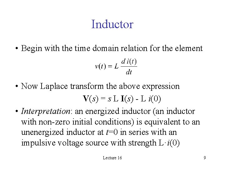 Inductor • Begin with the time domain relation for the element • Now Laplace