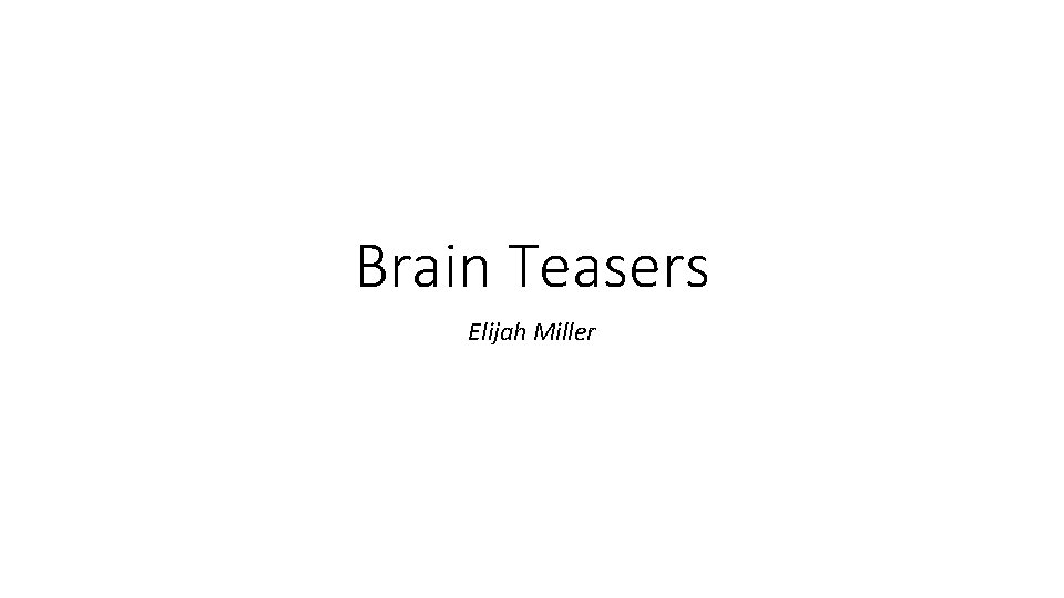 Brain Teasers Elijah Miller 