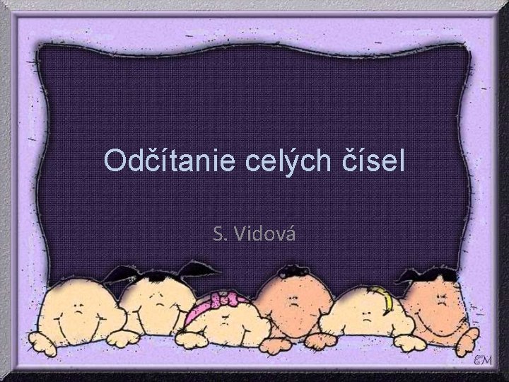 Odčítanie celých čísel S. Vidová Odčítanie celých čísel S. Vidová