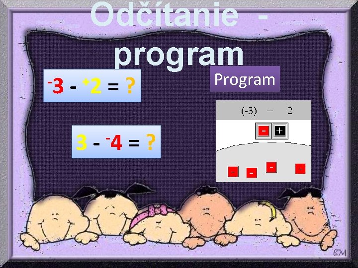 -3 - Odčítanie program +2 3 - =? -4 =? Program -3 - Odčítanie program +2 3 - =? -4 =? Program