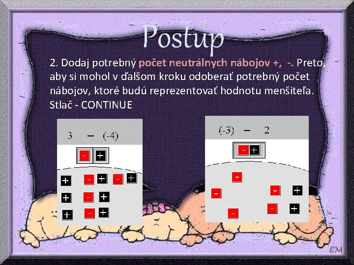 Postup 2. Dodaj potrebný počet neutrálnych nábojov +, -. Preto, aby si mohol v Postup 2. Dodaj potrebný počet neutrálnych nábojov +, -. Preto, aby si mohol v