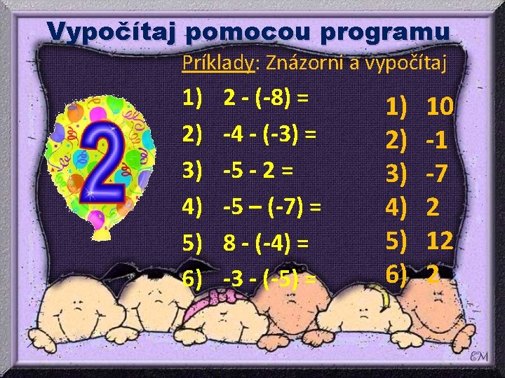 Vypočítaj pomocou programu Príklady: Znázorni a vypočítaj 1) 2) 3) 4) 5) 6) 2 Vypočítaj pomocou programu Príklady: Znázorni a vypočítaj 1) 2) 3) 4) 5) 6) 2