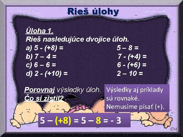 Rieš úlohy Úloha 1. Rieš nasledujúce dvojice úloh. a) 5 - (+8) = 5– Rieš úlohy Úloha 1. Rieš nasledujúce dvojice úloh. a) 5 - (+8) = 5–