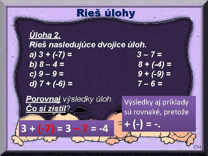 Rieš úlohy Úloha 2. Rieš nasledujúce dvojice úloh. a) 3 + (-7) = 3– Rieš úlohy Úloha 2. Rieš nasledujúce dvojice úloh. a) 3 + (-7) = 3–