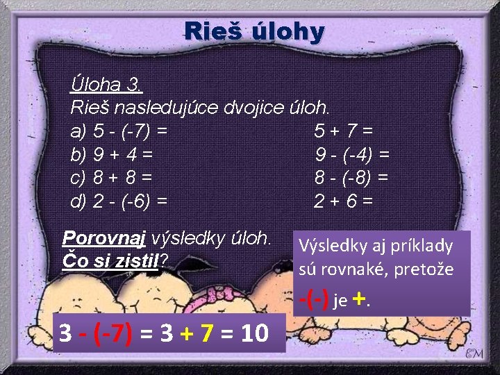 Rieš úlohy Úloha 3. Rieš nasledujúce dvojice úloh. a) 5 - (-7) = 5+7= Rieš úlohy Úloha 3. Rieš nasledujúce dvojice úloh. a) 5 - (-7) = 5+7=