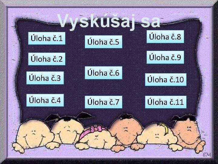 Vyskúšaj sa Úloha č. 1 Úloha č. 5 Úloha č. 9 Úloha č. 2 Vyskúšaj sa Úloha č. 1 Úloha č. 5 Úloha č. 9 Úloha č. 2