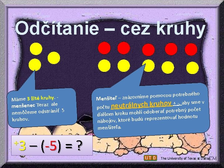 Odčítanie – cez kruhy Máme 3 žlté kruhy. menšenec Teraz ale nemôžeme odstrániť 5 Odčítanie – cez kruhy Máme 3 žlté kruhy. menšenec Teraz ale nemôžeme odstrániť 5