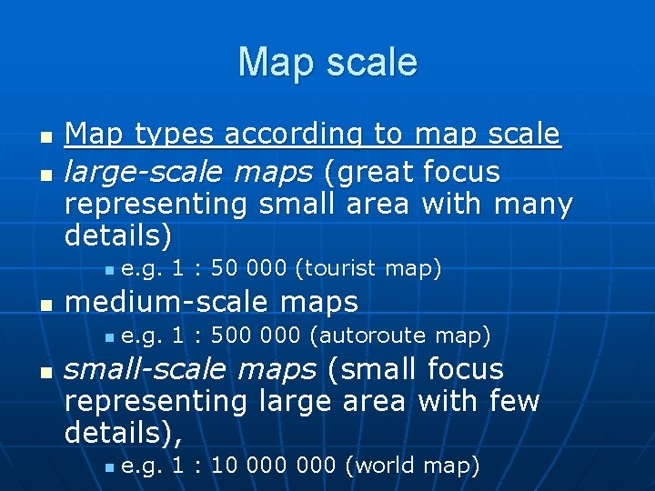 Map scale n n Map types according to map scale large-scale maps (great focus