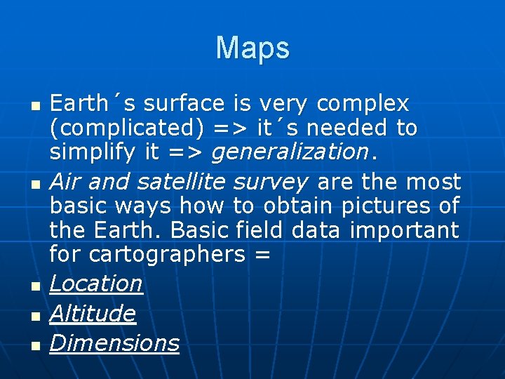 Maps n n n Earth´s surface is very complex (complicated) => it´s needed to