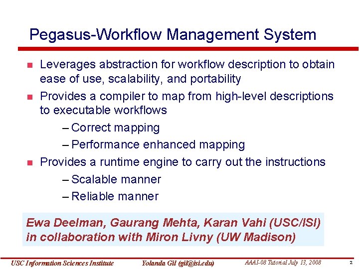 Pegasus-Workflow Management System Leverages abstraction for workflow description to obtain ease of use, scalability,