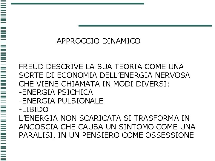 APPROCCIO DINAMICO FREUD DESCRIVE LA SUA TEORIA COME UNA SORTE DI ECONOMIA DELL’ENERGIA NERVOSA APPROCCIO DINAMICO FREUD DESCRIVE LA SUA TEORIA COME UNA SORTE DI ECONOMIA DELL’ENERGIA NERVOSA
