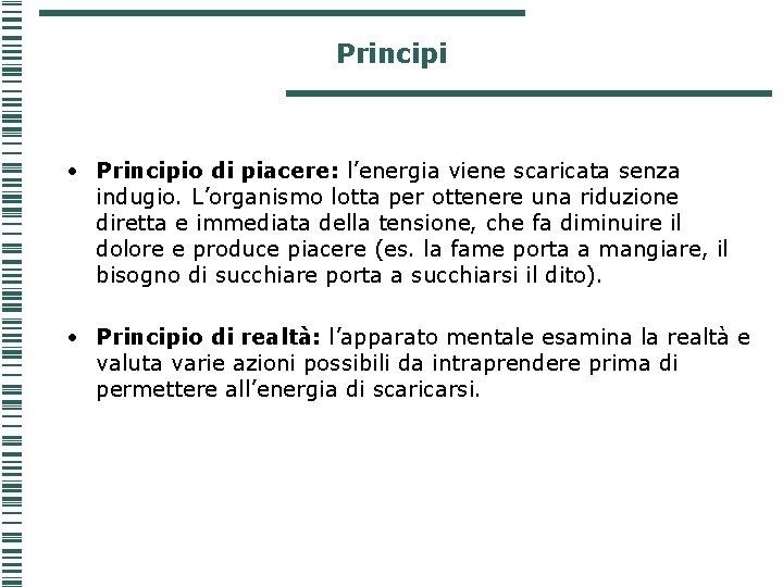 Principi • Principio di piacere: l’energia viene scaricata senza indugio. L’organismo lotta per ottenere Principi • Principio di piacere: l’energia viene scaricata senza indugio. L’organismo lotta per ottenere