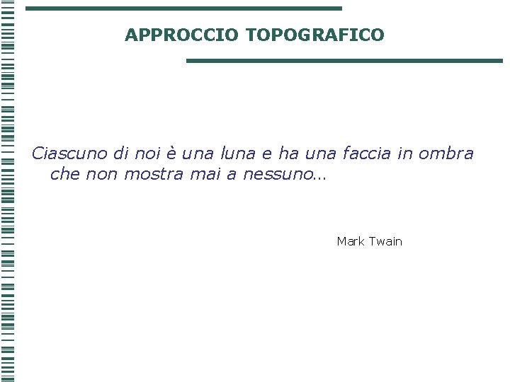 APPROCCIO TOPOGRAFICO Ciascuno di noi è una luna e ha una faccia in ombra APPROCCIO TOPOGRAFICO Ciascuno di noi è una luna e ha una faccia in ombra