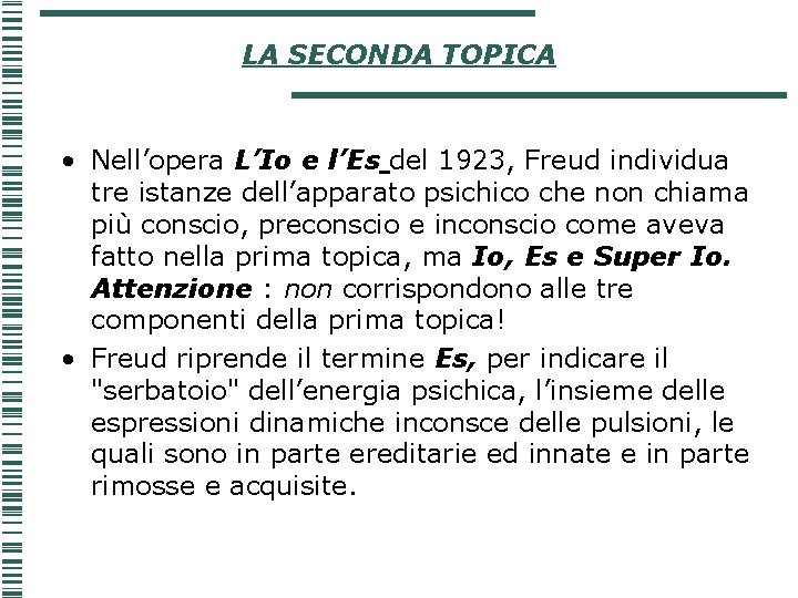 LA SECONDA TOPICA • Nell’opera L’Io e l’Es del 1923, Freud individua tre istanze LA SECONDA TOPICA • Nell’opera L’Io e l’Es del 1923, Freud individua tre istanze
