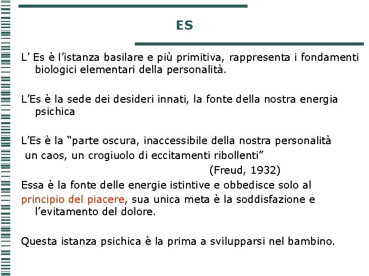 ES L’ Es è l’istanza basilare e più primitiva, rappresenta i fondamenti biologici elementari ES L’ Es è l’istanza basilare e più primitiva, rappresenta i fondamenti biologici elementari