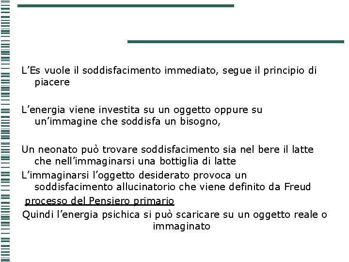 L’Es vuole il soddisfacimento immediato, segue il principio di piacere L’energia viene investita su L’Es vuole il soddisfacimento immediato, segue il principio di piacere L’energia viene investita su