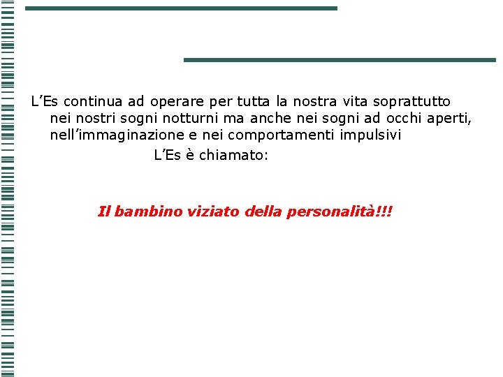L’Es continua ad operare per tutta la nostra vita soprattutto nei nostri sogni notturni L’Es continua ad operare per tutta la nostra vita soprattutto nei nostri sogni notturni