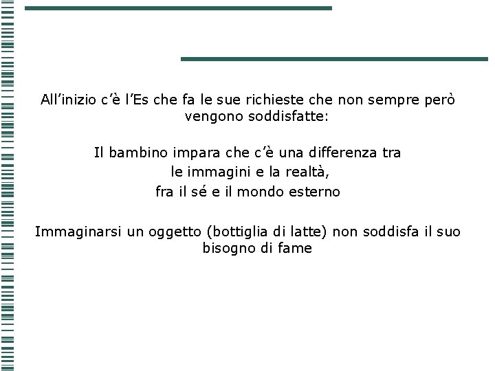 All’inizio c’è l’Es che fa le sue richieste che non sempre però vengono soddisfatte: All’inizio c’è l’Es che fa le sue richieste che non sempre però vengono soddisfatte: