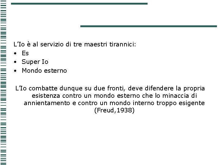 L’Io è al servizio di tre maestri tirannici: • Es • Super Io • L’Io è al servizio di tre maestri tirannici: • Es • Super Io •