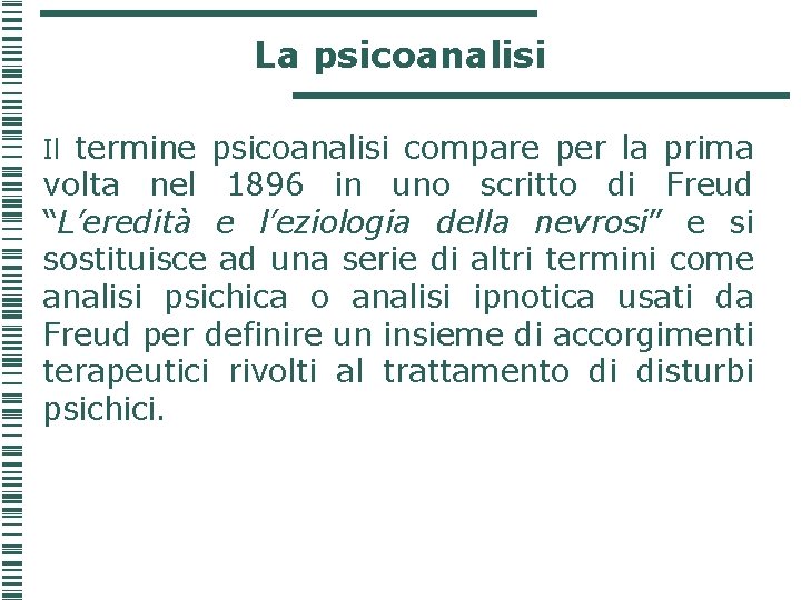 La psicoanalisi Il termine psicoanalisi compare per la prima volta nel 1896 in uno La psicoanalisi Il termine psicoanalisi compare per la prima volta nel 1896 in uno